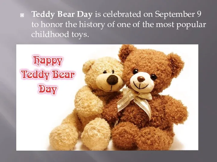 Teddy Bear Day is celebrated on September 9 to honor the