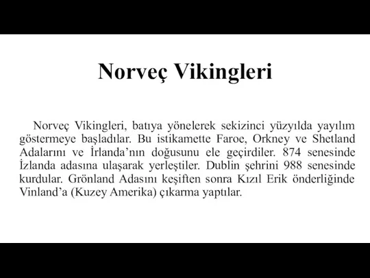 Norveç Vikingleri Norveç Vikingleri, batıya yönelerek sekizinci yüzyılda yayılım göstermeye başladılar.