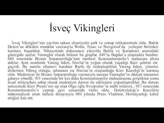 İsveç Vikingleri İsveç Vikingleri’nin yayılım sahası ekseriyetle şark ve cenup istikametinde