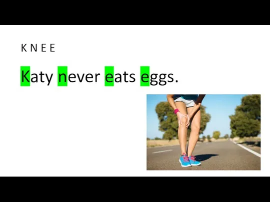 K N E E Katy never eats eggs.