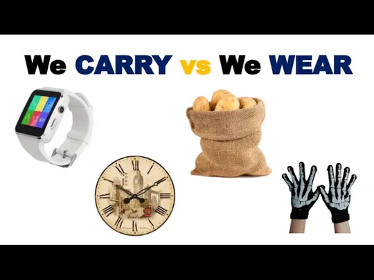 We CARRY vs We WEAR