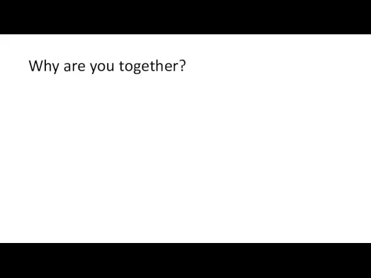 Why are you together?