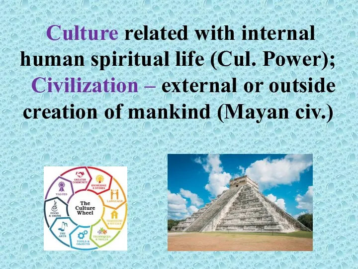 Culture related with internal human spiritual life (Cul. Power); Civilization –