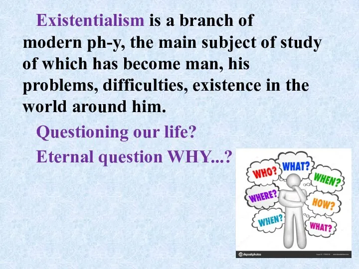 Existentialism is a branch of modern ph-y, the main subject of