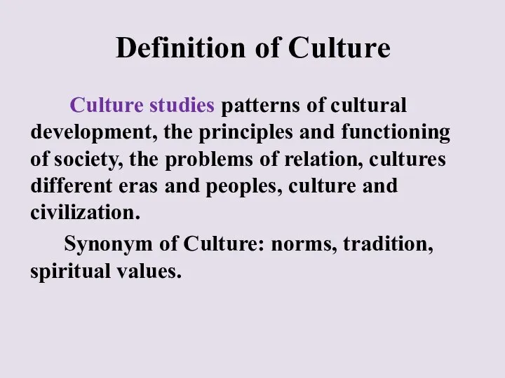 Definition of Culture Culture studies patterns of cultural development, the principles