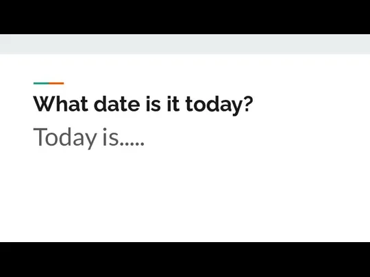 What date is it today? Today is.....