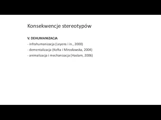 Konsekwencje stereotypów V. DEHUMANIZACJA - infrahumanizacja (Leyens i in., 2000) -