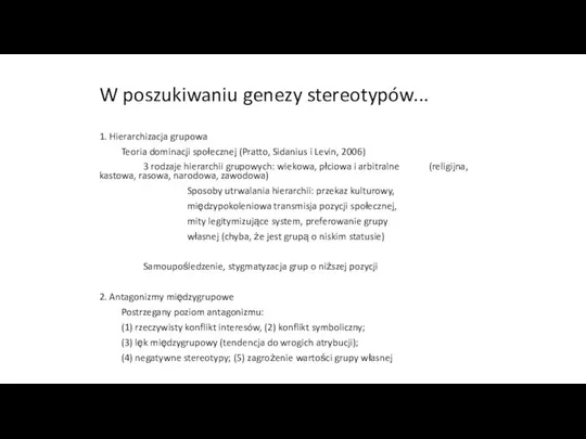 W poszukiwaniu genezy stereotypów... 1. Hierarchizacja grupowa Teoria dominacji społecznej (Pratto,