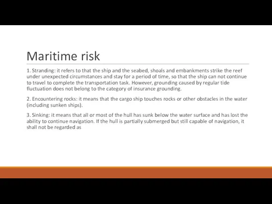 Maritime risk 1. Stranding: it refers to that the ship and