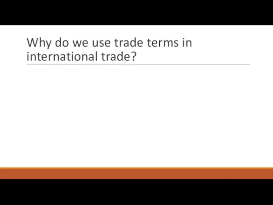 Why do we use trade terms in international trade?