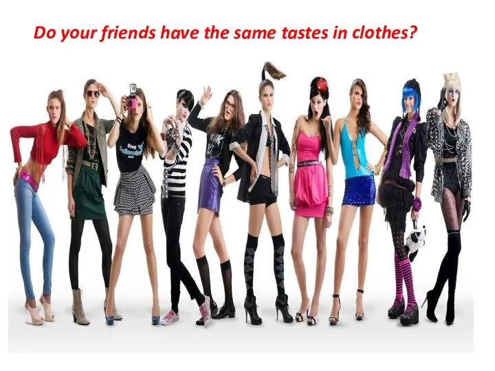 Do your friends have the same tastes in clothes?