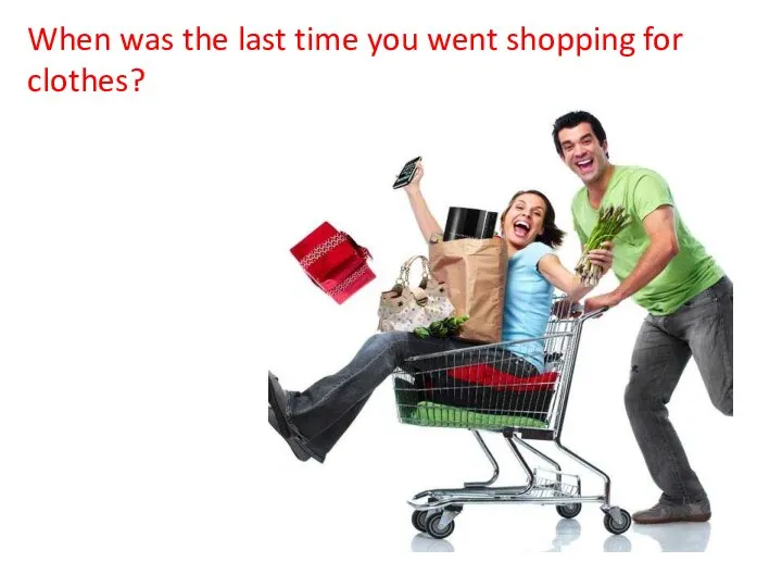 When was the last time you went shopping for clothes?