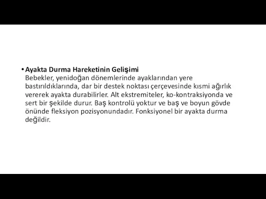 Ayakta Durma Hareketinin Gelişimi Bebekler, yenidoğan dönemlerinde ayaklarından yere bastırıldıklarında, dar