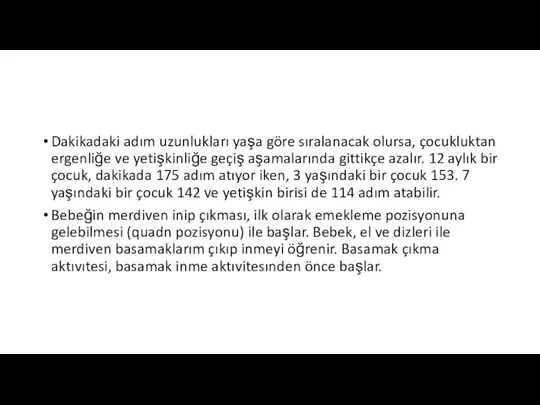 Dakikadaki adım uzunlukları yaşa göre sıralanacak olursa, çocukluktan ergenliğe ve yetişkinliğe