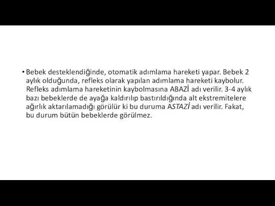 Bebek desteklendiğinde, otomatik adımlama hareketi yapar. Bebek 2 aylık olduğunda, refleks