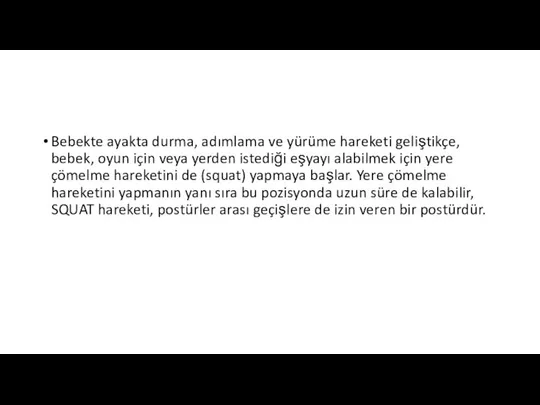 Bebekte ayakta durma, adımlama ve yürüme hareketi geliştikçe, bebek, oyun için