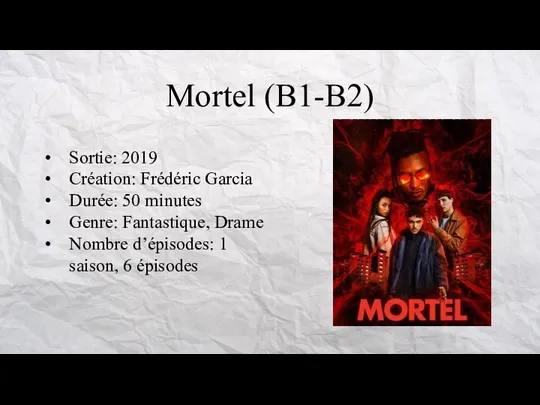 Mortel (B1-B2) Sortie: 2019 Création: Frédéric Garcia Durée: 50 minutes Genre: