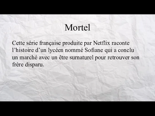 Mortel Cette série française produite par Netflix raconte l’histoire d’un lycéen