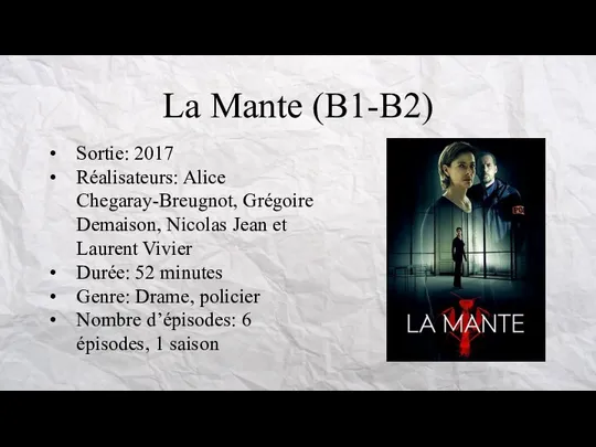 La Mante (B1-B2) Sortie: 2017 Réalisateurs: Alice Chegaray-Breugnot, Grégoire Demaison, Nicolas