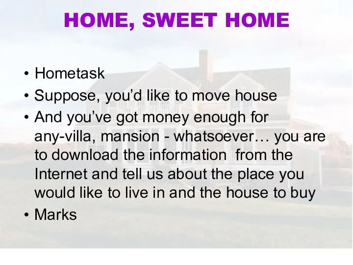 HOME, SWEET HOME Hometask Suppose, you’d like to move house And