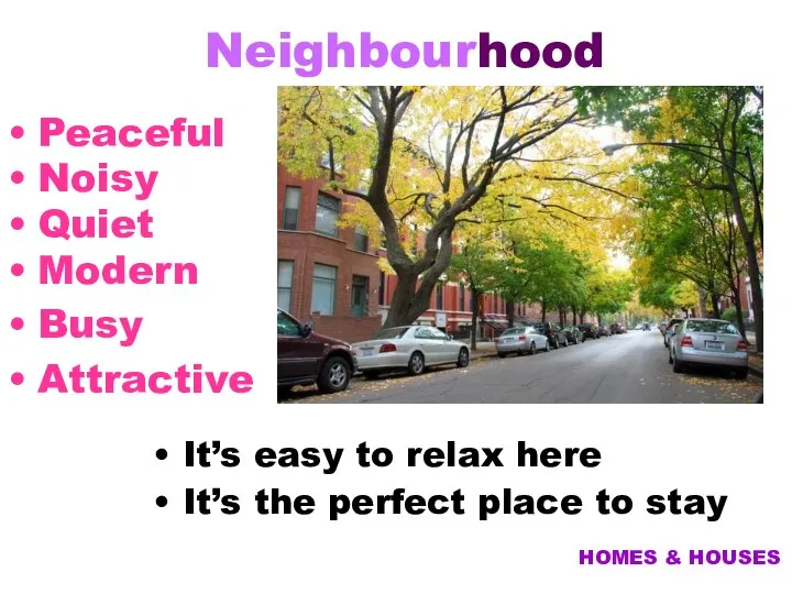 Neighbour Peaceful Noisy Quiet Modern Busy Attractive It’s easy to relax