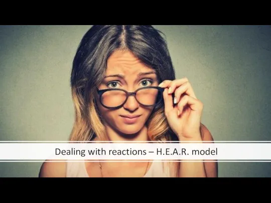 Dealing with reactions – H.E.A.R. model