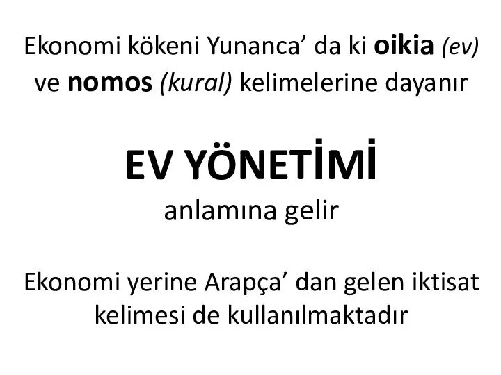 Ekonomi kökeni Yunanca’ da ki oikia (ev) ve nomos (kural) kelimelerine