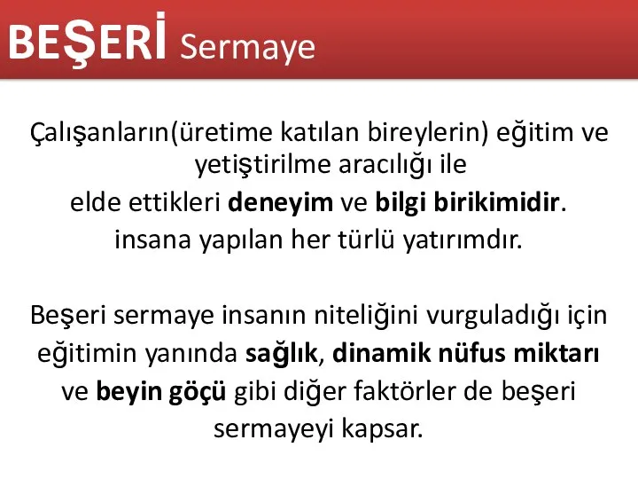 BEŞERİ Sermaye Çalışanların(üretime katılan bireylerin) eğitim ve yetiştirilme aracılığı ile elde