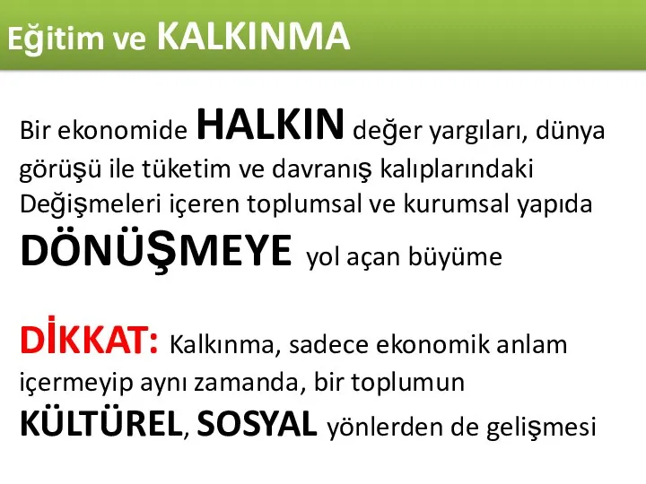 Eğitim ve KALKINMA Bir ekonomide HALKIN değer yargıları, dünya görüşü ile