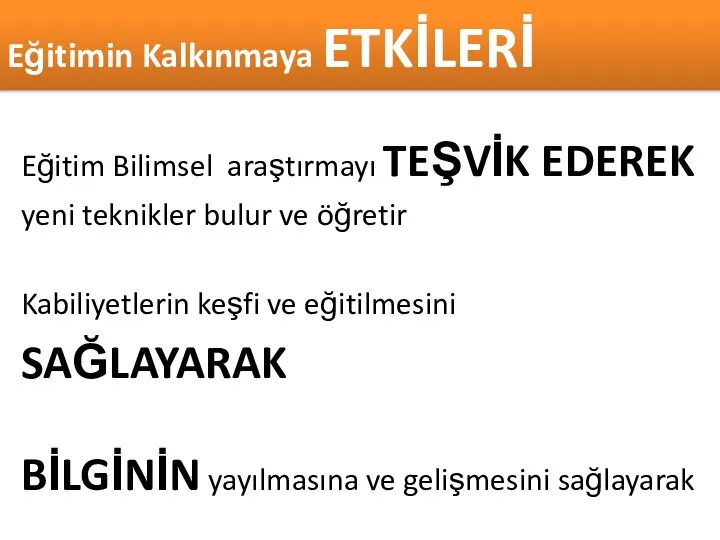 Eğitimin Kalkınmaya ETKİLERİ Eğitim Bilimsel araştırmayı TEŞVİK EDEREK yeni teknikler bulur