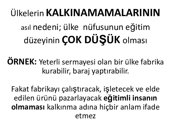 Ülkelerin KALKINAMAMALARININ asıl nedeni; ülke nüfusunun eğitim düzeyinin ÇOK DÜŞÜK olması