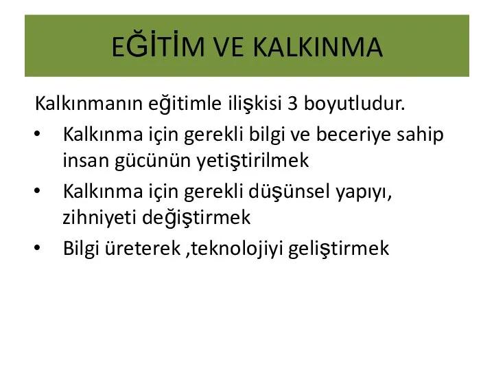 EĞİTİM VE KALKINMA Kalkınmanın eğitimle ilişkisi 3 boyutludur. Kalkınma için gerekli