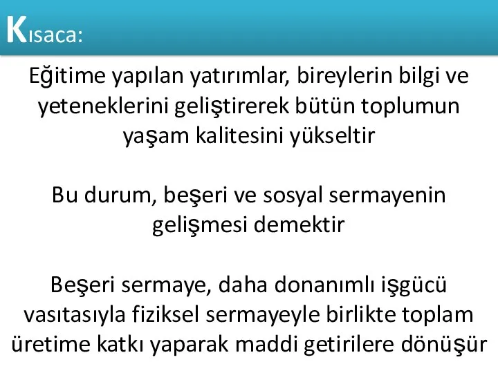 Eğitime yapılan yatırımlar, bireylerin bilgi ve yeteneklerini geliştirerek bütün toplumun yaşam