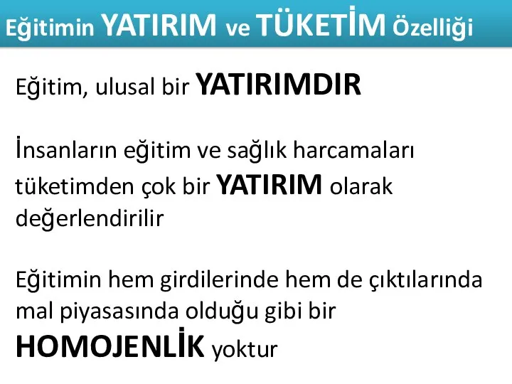 Eğitimin YATIRIM ve TÜKETİM Özelliği Eğitim, ulusal bir YATIRIMDIR İnsanların eğitim