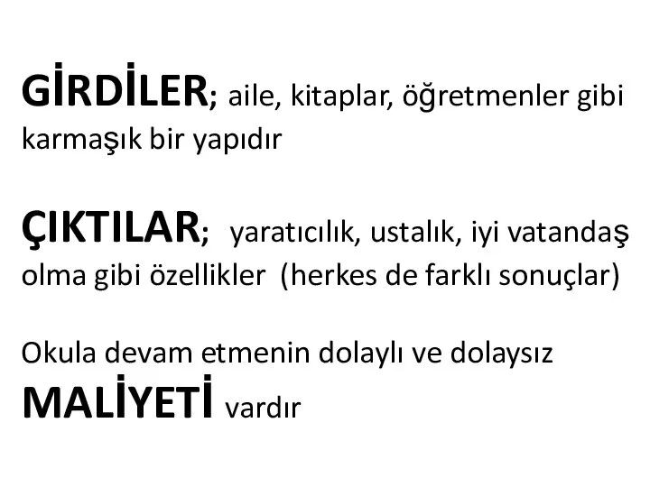 GİRDİLER; aile, kitaplar, öğretmenler gibi karmaşık bir yapıdır ÇIKTILAR; yaratıcılık, ustalık,