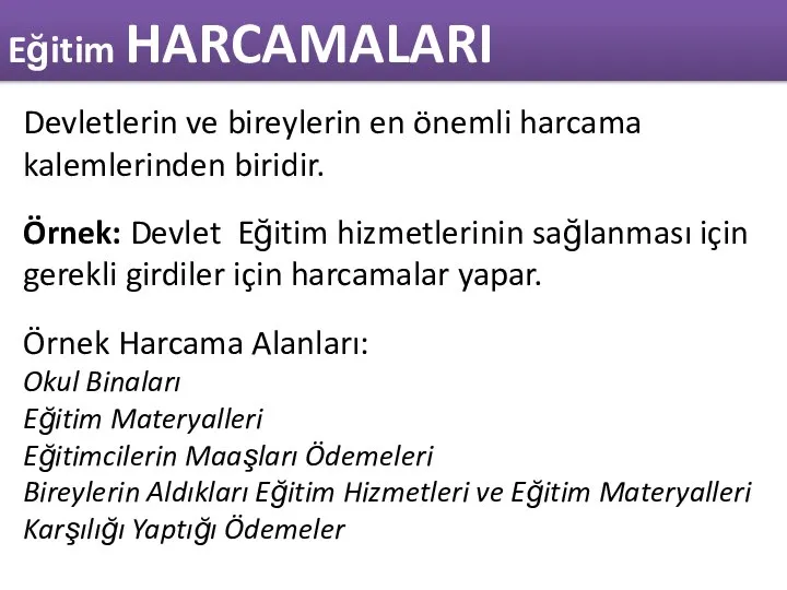 Eğitim HARCAMALARI Devletlerin ve bireylerin en önemli harcama kalemlerinden biridir. Örnek: