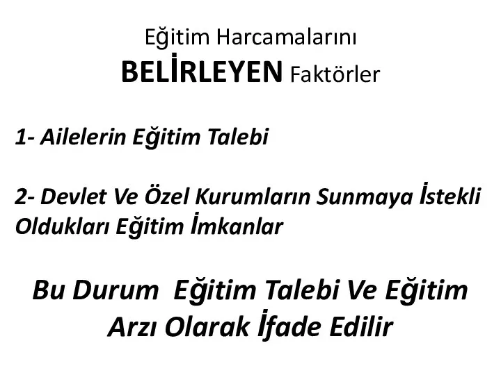 Eğitim Harcamalarını BELİRLEYEN Faktörler 1- Ailelerin Eğitim Talebi 2- Devlet Ve