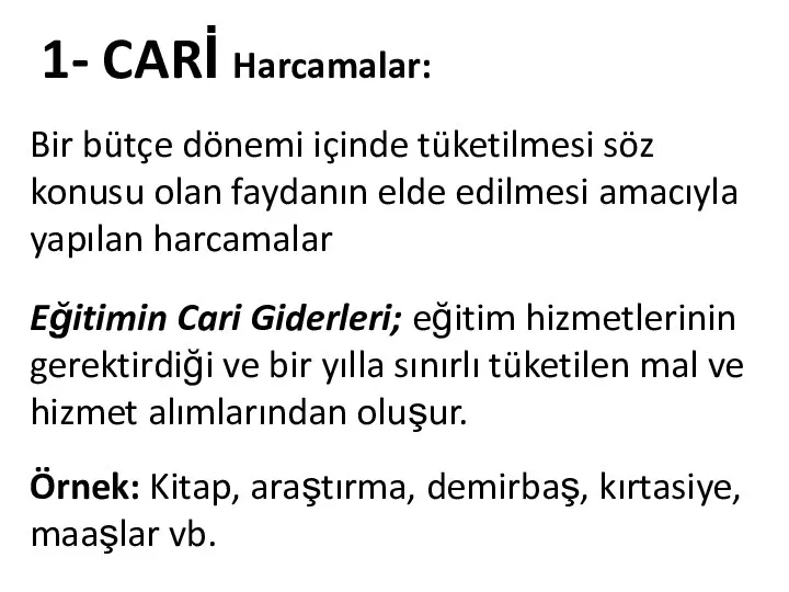 1- CARİ Harcamalar: Bir bütçe dönemi içinde tüketilmesi söz konusu olan