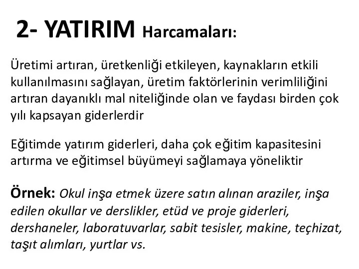 2- YATIRIM Harcamaları: Üretimi artıran, üretkenliği etkileyen, kaynakların etkili kullanılmasını sağlayan,