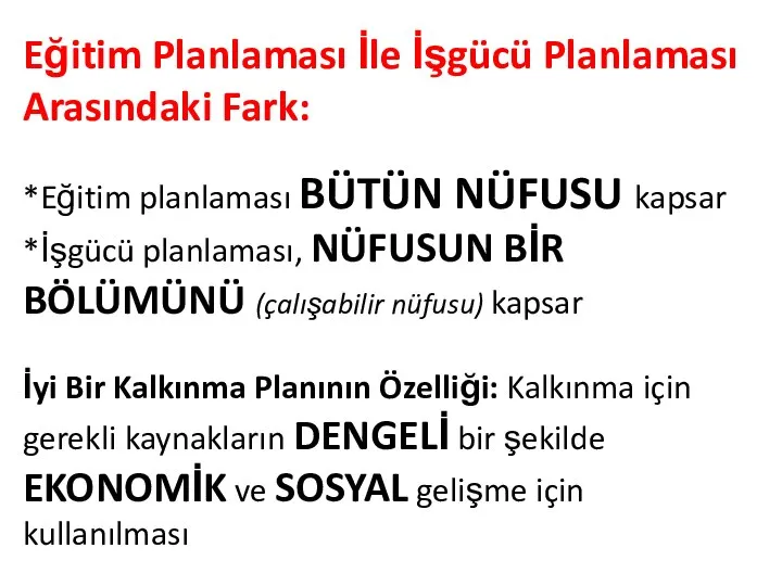 Eğitim Planlaması İle İşgücü Planlaması Arasındaki Fark: *Eğitim planlaması BÜTÜN NÜFUSU