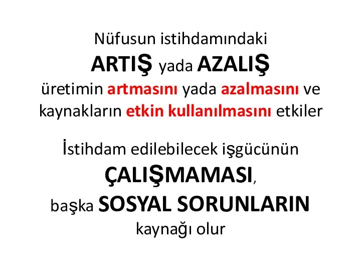 Nüfusun istihdamındaki ARTIŞ yada AZALIŞ üretimin artmasını yada azalmasını ve kaynakların