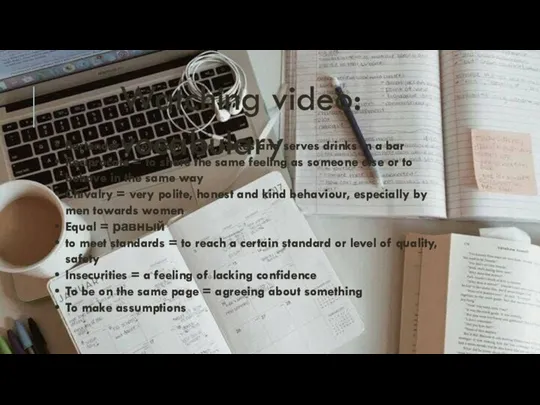 Watching video: vocabulary Bartender = someone who makes and serves drinks