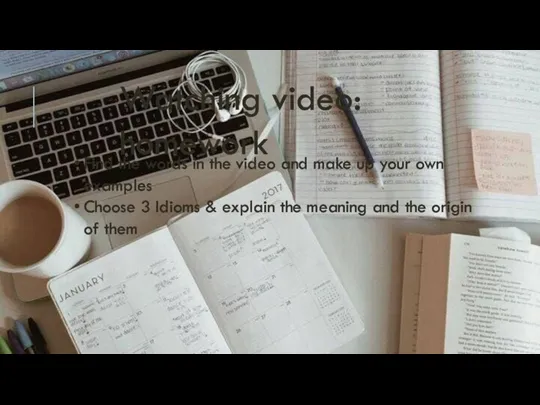 Watching video: homework Find the words in the video and make