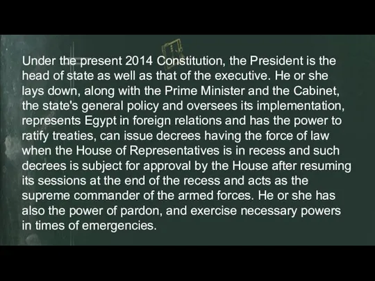 Under the present 2014 Constitution, the President is the head of