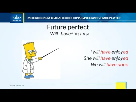 Future perfect Will have+ V3 / Ved I will have enjoyed