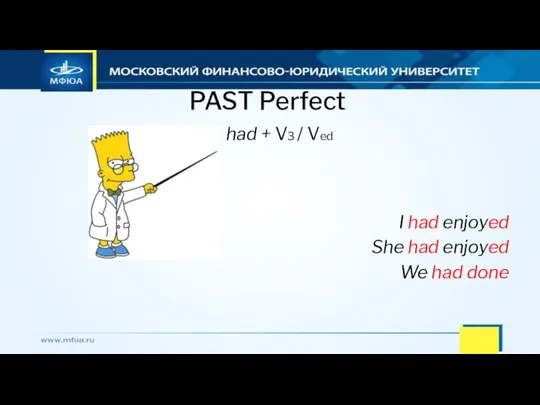 PAST Perfect had + V3 / Ved I had enjoyed She had enjoyed We had done