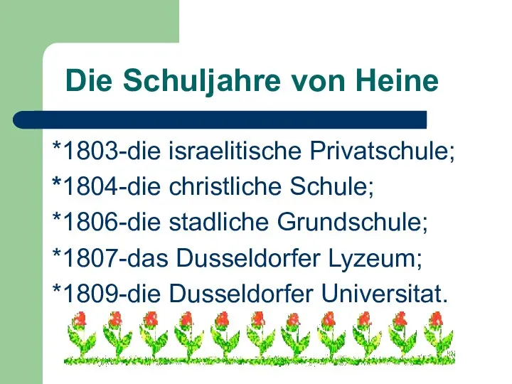Die Schuljahre von Heine *1803-die israelitische Privatschule; *1804-die christliche Schule; *1806-die