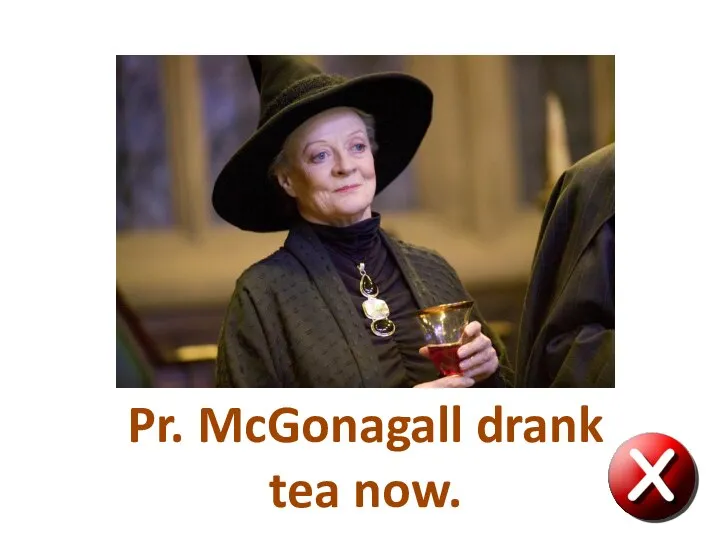 Pr. McGonagall drank tea now.