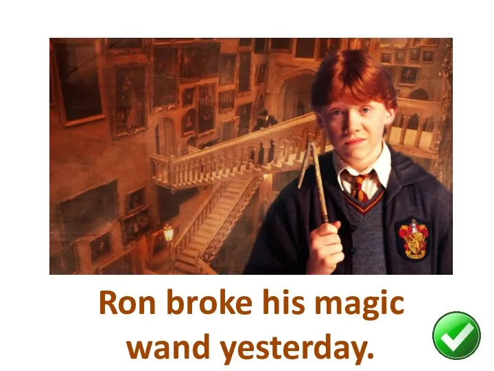 Ron broke his magic wand yesterday.