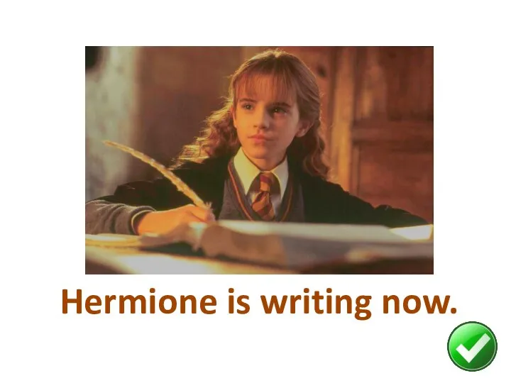 Hermione is writing now.